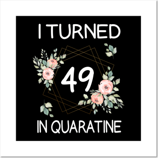 I Turned 49 In Quarantine Floral Posters and Art